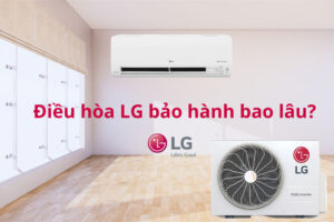 Điều hòa LG bảo hành bao lâu