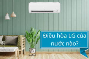 Điều hòa LG của nước nào