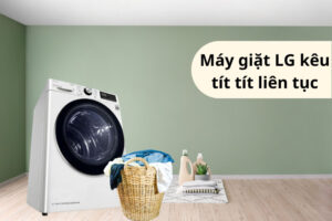 Máy giặt LG kêu tít tít liên tục