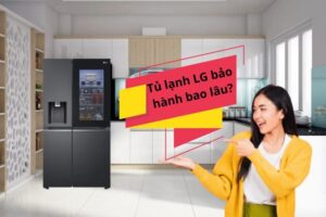 Tủ lạnh LG bảo hành bao lâu