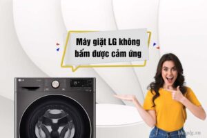 Máy giặt LG không bấm được cảm ứng