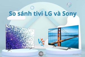 So sánh tivi LG và Sony