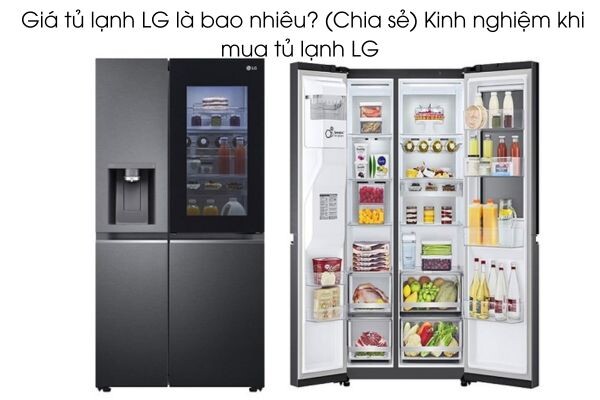 Giá tủ lạnh LG là bao nhiêu (Chia sẻ) Kinh nghiệm khi mua tủ lạnh LG