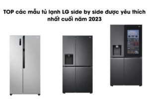 TOP các mẫu tủ lạnh LG side by side được yêu thích nhất cuối năm 2023