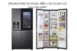 {Review} Một số nhược điểm của tủ lạnh LG bạn nên biết?