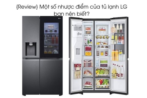 {Review} Một số nhược điểm của tủ lạnh LG bạn nên biết?
